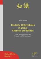 Deutsche Unternehmen in China: Chancen und Risiken:Unter Berücksichtigung der Produkt- und Markenpiraterie