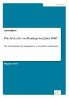 Die Schlacht von Hastings im Jahre 1066:Die Repräsentation der Hauptakteure in Geschichte und Literatur