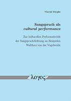 Sangspruch ALS Cultural Performance. Zur Kulturellen Performativitat Der Sangspruchdichtung an Beispielen Walthers Von Der Vogelweide