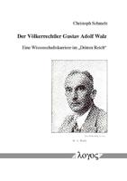 Der Volkerrechtler Gustav Adolf Walz -- Eine Wissenschaftskarriere Im 'Dritten Reich/Grqq