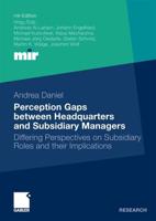 Perception Gaps between Headquarters and Subsidiary Managers : Differing Perspectives on Subsidiary Roles and their Implications