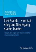 Lost Brands - vom Aufstieg und Niedergang starker Marken : Warum "too big to fail" nicht einmal für Traditionsmarken gilt