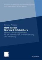 Born Global Standard Establishers : Einfluss- und Erfolgsfaktoren für die internationale Standardsetzung und -erhaltung