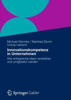 Innovationskompetenz in Unternehmen : Wie erfolgreiche Ideen entstehen und umgesetzt werden