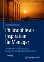 Philosophie als Inspiration für Manager : Anregungen und Zitate großer Denker von Aristoteles bis Wittgenstein