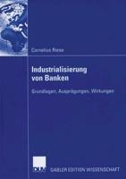 Industrialisierung von Banken : Grundlagen, Ausprägungen, Wirkungen