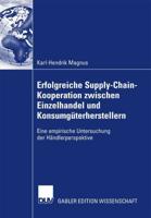 Erfolgreiche Supply-Chain-Kooperation zwischen Einzelhandel und Konsumgüterherstellern : Eine empirische Untersuchung der Händlerperspektive