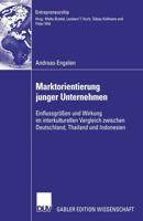 Marktorientierung junger Unternehmen : Einflussgrößen und Wirkung im interkulturellen Vergleich zwischen Deutschland, Thailand und Indonesien