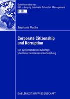 Corporate Citizenship und Korruption : Ein systematisches Konzept von Unternehmensverantwortung