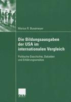 Die Bildungsausgaben Der USA Im Internationalen Vergleich: Politische Geschichte, Debatten Und Erklarungsansatze