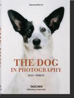 The Dog in Photography, 1839-Today = Der Hund in Der Fotografie = Le Chien Dans La Photographie