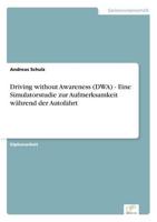 Driving without Awareness (DWA) - Eine Simulatorstudie zur Aufmerksamkeit während der Autofahrt
