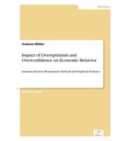 Impact of Overoptimism and Overconfidence on Economic Behavior:Literature Review, Measurement Methods and Empirical Evidence