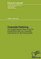 Corporate Publishing:Eine vergleichende Untersuchung von Kundenzeitschriften von Consulting-Unternehmen für die Finanzindustrie