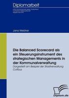 Die Balanced Scorecard als ein Steuerungsinstrument des strategischen Managements in der Kommunalverwaltung:Dargestellt am Beispiel der Stadtverwaltung Cottbus