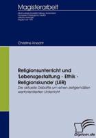 Religionsunterricht und 'Lebensgestaltung - Ethik - Religionskunde' (LER):Die aktuelle Debatte um einen zeitgemäßen wertorientierten Unterricht