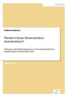 Werden Chinas Massenmedien demokratisiert?:Öffnungs- und Schließungsprozesse in der medienpolitischen Regulierung der Volksrepublik China