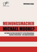 Meinungsmacher Michael Moore?:Der Einfluss des Films Fahrenheit 9/11 auf das Nationenimage Amerikas in Deutschland - eine empirische Analyse -