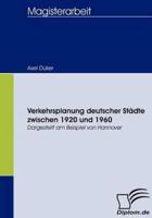 Verkehrsplanung deutscher Städte zwischen 1920 und 1960:Dargestellt am Beispiel von Hannover