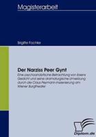Der Narziss Peer Gynt:Eine psychoanalytische Betrachtung von Ibsens Gedicht und seine dramaturgische Umsetzung durch die Claus Peymann-Inszenierung am Wiener Burgtheater