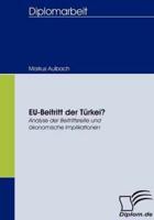 EU-Beitritt der Türkei?:Analyse der Beitrittsreife und ökonomische Implikationen