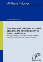 European spirit, adaption to market economy and national identity in Poland and Ukraine:National culture and its influence on the European Integration, advertising and entrepreneurship