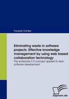Eliminating waste in software projects: Effective knowledge management by using web based collaboration technology:The enterprise 2.0 concept applied to lean software development