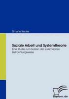 Soziale Arbeit und Systemtheorie:Eine Studie zum Nutzen der systemischen Betrachtungsweise