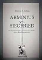 ARMINIUS vs. SIEGFRIED:Die Entwicklung des germanischen Helden in der deutschen Literatur