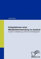 Erfolgsfaktoren einer Mitarbeiterentsendung ins Ausland:Auswahl, Vorbereitung, Einsatz und Reintegration