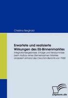 Erwartete und realisierte Wirkungen des EU-Binnenmarktes:Integrationsergebnisse, Erfolge und Versäumnisse beim Aufbau eines Gemeinsamen Marktes analysiert anhand des Cecchini-Berichts von 1988