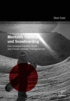 Mentales Training und Snowboarding:Eine feldexperimentelle Studie zum Einsatz mentaler Trainingsformen
