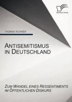 Antisemitismus in Deutschland: Zum Wandel eines Ressentiments im öffentlichen Diskurs