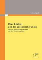 Die Türkei und die Europäische Union:Ist eine europäische Identität mit der Türkei möglich?