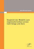 Vergleich der Modelle zum organisatorischen Lernen nach Senge und Zara