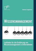 Wissensmanagement: Leitfaden für die Einführung von Wissensmanagement in Unternehmen