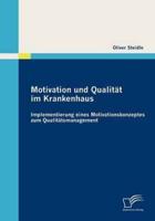 Motivation und Qualität im Krankenhaus: Implementierung eines Motivationskonzeptes zum Qualitätsmanagement:Implementierung eines Motivationskonzeptes zum Qualitätsmanagement