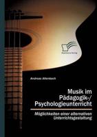 Musik im Pädagogik-/Psychologieunterricht:Möglichkeiten einer alternativen Unterrichtsgestaltung