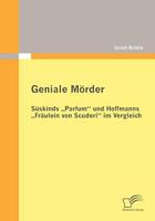 Geniale Mörder: Süskinds „Parfum" und Hoffmanns „Fräulein von Scuderi" im Vergleich