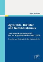 Agrarelite, Diktatur und Neoliberalismus: 100 Jahre Wirtschaftspolitik bis zur Argentinien-Krise 2001/2002:Ursachen und Hintergründe des Staatsbankrotts
