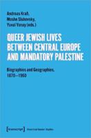 Queer Jewish Lives Between Central Europe and Mandatory Palestine
