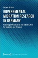 Governmental Migration Research in Germany – Knowledge Production at the Federal Office for Migration and Refugees