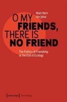 O My Friends, There Is No Friend
