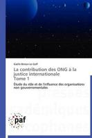 La contribution des ong à la justice internationale   tome 1