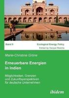 Erneuerbare Energien in Indien. Möglichkeiten, Grenzen und Zukunftsperspektiven für deutsche Unternehmen