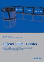 Jugend - Film - Gender. Medienpädagogische, bildungstheoretische und didaktische Perspektiven