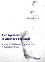 Alan Ayckbourn in Chekhov's Footsteps. A Study of Chekhovian Character Traits  in Ayckbourn Drama.