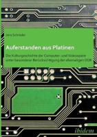 Auferstanden aus Platinen: Die Kulturgeschichte der Computer- und Videospiele unter besonderer Berücksichtigung der ehemaligen DDR.