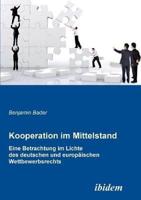 Kooperation im Mittelstand. Eine Betrachtung im Lichte des deutschen und europäischen Wettbewerbsrecht