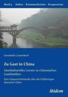 Zu Gast in China. Interkulturelles Lernen in chinesischen Gastfamilien. Eine Längsschnittstudie über die Erfahrungen deutscher Gäste